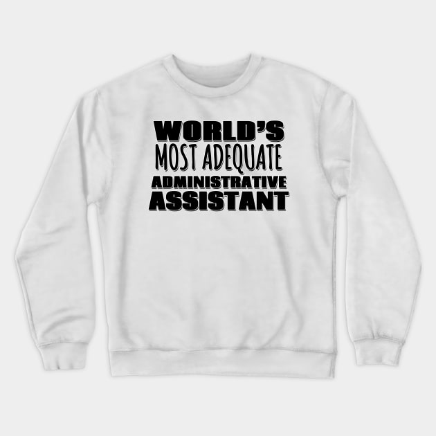 World's Most Adequate Administrative Assistant Crewneck Sweatshirt by Mookle